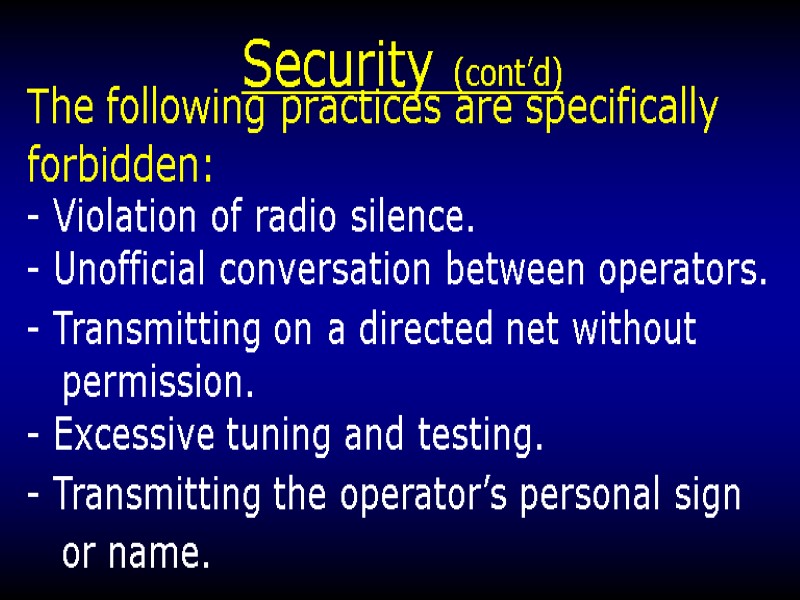 Security (cont’d) - Violation of radio silence. - Unofficial conversation between operators. - Transmitting